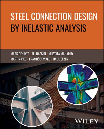 Steel Connection Design by Inelastic Analysis - Mark D. Denavit - Ali Nassiri - Mustafa Mahamid - Martin Vild - Halil Sezen - Frantisek Wald - IDEA StatiCa