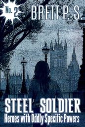 Steel Soldier: Heroes with Oddly Specific Powers