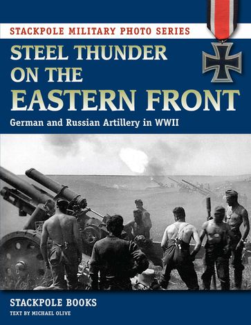 Steel Thunder on the Eastern Front - Michael Olive - Stackpole Books