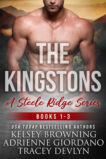 Steele Ridge: The Kingstons Box Set 1 (Books 1-3) - Adrienne Giordano - Kelsey Browning - Tracey Devlyn
