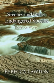 Steelies and Other Endangered Species: Stories on Water