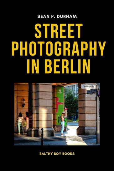 Steet Photography in Berlin - Sean Patrick Durham