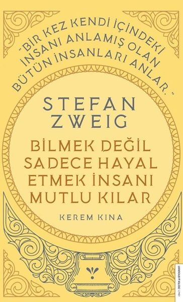 Stefan Zweig - Bilmek Deil Sadece Hayal Etmek nsan Mutlu Klar - Kerem Kna