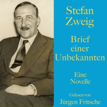 Stefan Zweig: Brief einer Unbekannten - Stefan Zweig