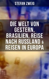 Stefan Zweig: Die Welt von Gestern, Brasilien, Reise nach Rußland & Reisen in Europa