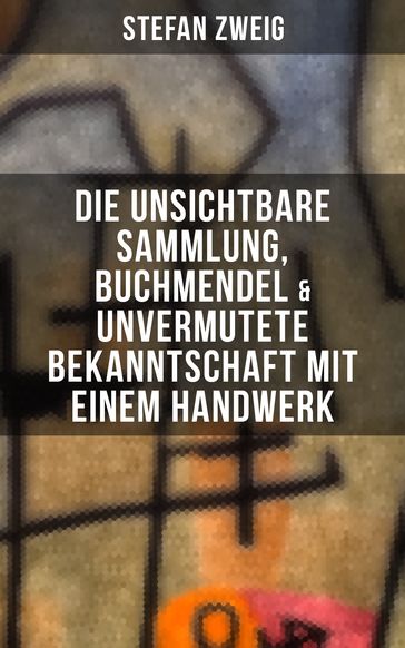 Stefan Zweig: Die unsichtbare Sammlung, Buchmendel & Unvermutete Bekanntschaft mit einem Handwerk - Stefan Zweig