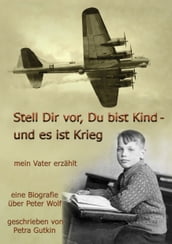 Stell Dir vor Du bist Kind - und es ist Krieg. Mein Vater erzählt