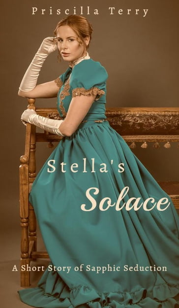 Stella's Solace: A Short Story of Sapphic Seduction - Priscilla Terry