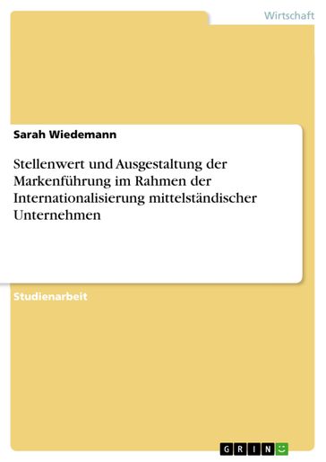 Stellenwert und Ausgestaltung der Markenführung im Rahmen der Internationalisierung mittelständischer Unternehmen - Sarah Wiedemann