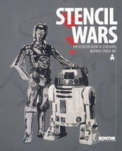 Stencil Wars - The Ultimate Book on Star Wars Inspired Street Art