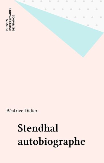 Stendhal autobiographe - Béatrice Didier