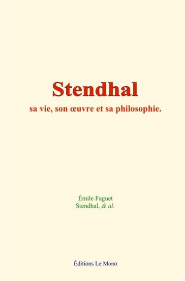 Stendhal : sa vie, son oeuvre et sa philosophie - Emile Faguet - Stendhal