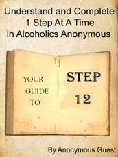 Step 12: Understand and Complete One Step At A Time in Recovery with Alcoholics Anonymous