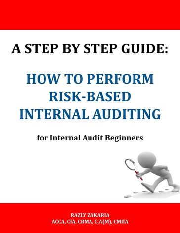 A Step By Step Guide: How to Perform Risk Based Internal Auditing for Internal Audit Beginners - RAZLY ZAKARIA