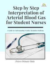 Step By Step Interpretation of Arterial Blood Gas for Student Nurses
