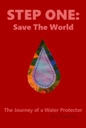 Step One: Save the World - The Journey of a Water Protector