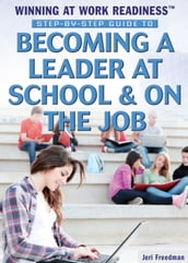 Step-by-Step Guide to Becoming a Leader at School & on the Job