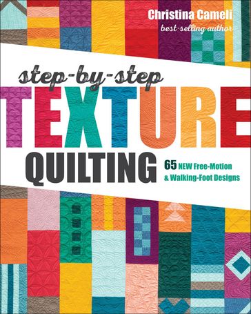 Step-by-Step Texture Quilting - Christina Cameli