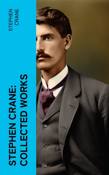 Stephen Crane: Collected Works - Stephen Crane