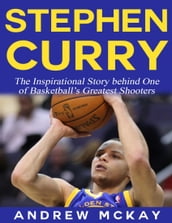 Stephen Curry - The Inspirational Story Behind One of Basketball