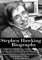 Stephen Hawking Biography: The Life and Work of the World