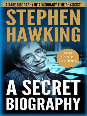 Stephen Hawking: A Secret Biography: A Rare, Concise Biography of a Visionary Physicist - Ronald Fraiser