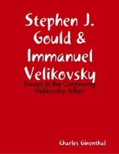 Stephen J. Gould & Immanuel Velikovsky - Essays In the Continuing Velikovsky Affair