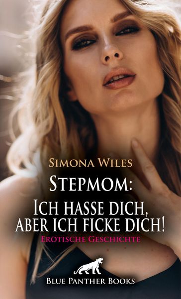 Stepmom: Ich hasse dich, aber ich ficke dich! Erotische Geschichte - Simona Wiles