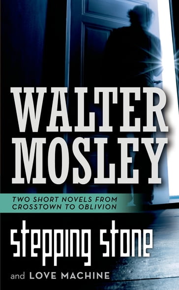 Stepping Stone and Love Machine - Walter Mosley