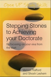 Stepping Stones To Achieving Your Doctorate: By Focusing On Your Viva From The Start