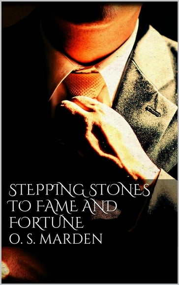 Stepping Stones to Fame and Fortune - Orison Swett Marden