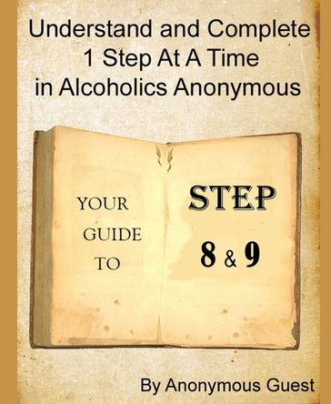 Steps 8 and 9: Understand and Complete One Step At A Time in Recovery with Alcoholics Anonymous - Anonymous Guest