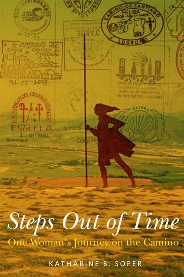 Steps Out of Time: One Woman's Journey on the Camino - Katharine B. Soper