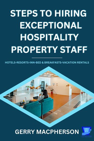 Steps To Hiring Exceptional Hospitality Property Staff - Gerry MacPherson