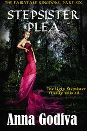 Stepsister Plea: A Retold Fairy Tale