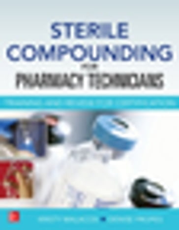Sterile Compounding for Pharm Techs--A text and review for Certification - Kristy Malacos - Denise Propes