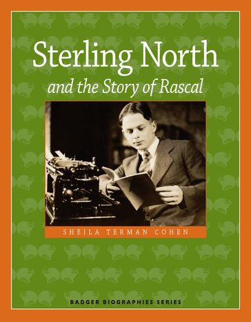 Sterling North and the Story of Rascal - Sheila Terman Cohen