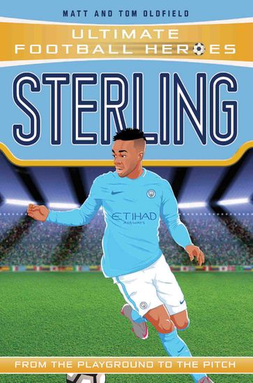 Sterling (Ultimate Football Heroes - the No. 1 football series): Collect them all! - Matt & Tom Oldfield