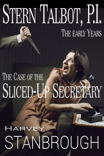 Stern Talbot, P.I.: The Early Years: The Case of the Sliced-Up Secretary - Harvey Stanbrough