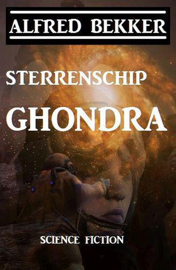 Sterrenschip Ghondra - Alfred Bekker