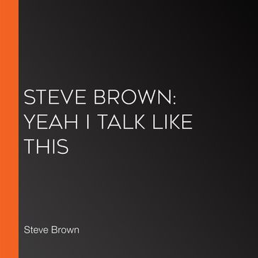 Steve Brown: Yeah I Talk Like This - Steve Brown
