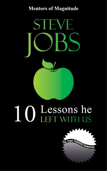 Steve Jobs: 10 Lessons He Left With Us - The Think Forward Foundation