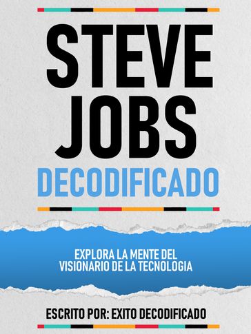 Steve Jobs Decodificado - Explora La Mente Del Visionario De La Tecnologia - Exito Decodificado