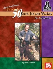 Steve Kaufman s Favorite 50 Celtic Jigs and Waltzes for Mandolin