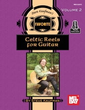 Steve Kaufman s Favorite Celtic Reels for Guitar, Volume 2