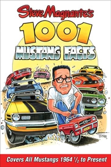 Steve Magnante's 1001 Mustang Facts - Steve Magnante