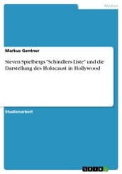 Steven Spielbergs  Schindlers Liste  und die Darstellung des Holocaust in Hollywood