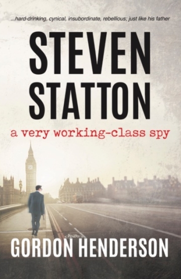 Steven Statton - a very working-class spy - Gordon Henderson
