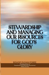 Stewardship and Managing Our Resources For God s Glory