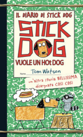 Stick Dog vuole un hot dog. Il diario di Stick Dog. 2.